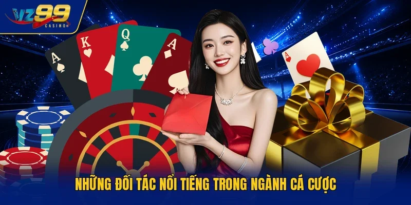 Những đối tác nổi tiếng trong ngành cá cược