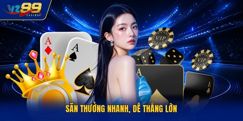 Săn thưởng nhanh, dễ thắng lớn